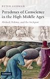 Paradoxes of Conscience in the High Middle Ages: Abelard, Heloise and the Archpoet (Cambridge Studies in Medieval Literature)