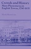 Crowds and History : Mass Phenomena in English Towns, 1790-1835
