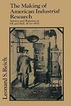 The Making of American Industrial Research: Science and Business at GE and Bell, 1876-1926