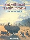 Land Settlement in Early Tasmania: Creating an Antipodean England (Studies in Australian History)