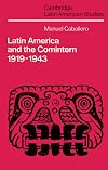 Latin America and the Comintern, 1919-1943 (Cambridge Latin American Studies)