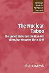 The Nuclear Taboo: The United States and the Non-Use of Nuclear Weapons Since 1945