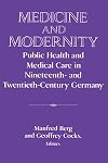 Medicine and Modernity: Public Health and Medical Care in Nineteenth- and Twentieth-Century Germany