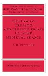 The Law of Treason and Treason Trials in Later Medieval France (Cambridge Studies in Medieval Life and Thought: Third Series, Series Number 16)