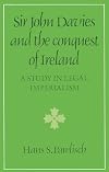 Sir John Davies and the Conquest of Ireland: A Study in Legal Imperialism (Cambridge Studies in the History and Theory of Politics)