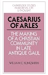 Caesarius of Arles, The Making of a Christian Community in Late Antique Gaul