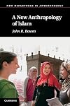A New Anthropology of Islam