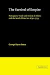 The Survival of Empire: Portuguese Trade and Society in China and the South China Sea 1630-1754