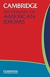 The Cambridge Dictionary of American Idioms
