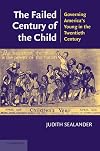 The Failed Century of the Child: Governing America's Young in the Twentieth Century