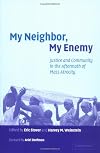 My Neighbor, My Enemy: Justice and Community in the Aftermath of Mass Atrocity