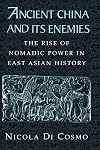 Ancient China and its Enemies: The Rise of Nomadic Power in East Asian History
