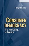 Consumer Democracy: The Marketing of Politics (Communication, Society and Politics)