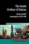 The Gentle Civilizer of Nations: The Rise and Fall of International Law 1870-1960 (Hersch Lauterpacht Memorial Lectures)