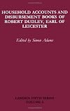 Household Accounts and Disbursement Books of Robert Dudley, Earl of Leicester: Volume 6 (Camden Fifth Series)