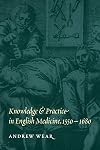 Knowledge and Practice in English Medicine, 1550-1680