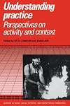 Understanding Practice: Perspectives on Activity and Context