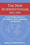 The New Interventionism, 1991-1994: United Nations Experience in Cambodia, Former Yugoslavia and Somalia (LSE Monographs in International Studies)