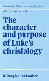 The Character and Purpose of Luke's Christology (Society for New Testament Studies Monograph Series)