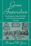 Green Imperialism: Colonial Expansion, Tropical Island Edens and the Origins of Environmentalism, 1600-1860 (Studies in Environment and History)
