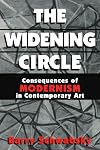 The Widening Circle: The Consequences of Modernism in Contemporary Art (Contemporary Artists and their Critics)