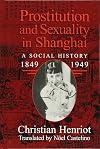 Prostitution and Sexuality in Shanghai: A Social History, 1849-1949
