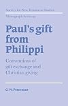 Paul's Gift from Philippi: Conventions of Gift Exchange and Christian Giving (Society for New Testament Studies Monograph Series)