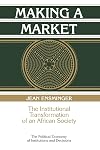 Making a Market: The Institutional Transformation of an African Society (Political Economy of Institutions and Decisions)
