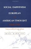 Social Darwinism in European and American Thought, 1860-1945: Nature as Model and Nature as Threat