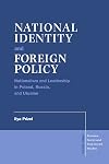 National Identity and Foreign Policy: Nationalism and Leadership in Poland, Russia and Ukraine