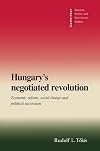 Hungary's Negotiated Revolution: Economic Reform, Social Change and Political Succession