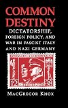 Common Destiny: Dictatorship, Foreign Policy, and War in Fascist Italy and Nazi Germany