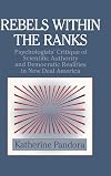 Rebels within the ranks : psychologists' critique of scientific authority and democratic realities in New Deal America