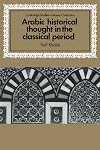 Arabic Historical Thought in the Classical Period