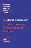 Sir John Fortescue: On the Laws and Governance of England