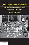 Jim Crow Moves North: The Battle over Northern School Segregation, 1865-1954