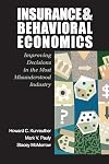 Insurance and Behavioral Economics: Improving Decisions in the Most Misunderstood Industry