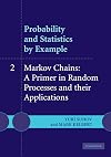 Probability and Statistics by Example: Volume 2, Markov Chains: A Primer in Random Processes and their Applications