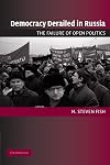 Democracy Derailed in Russia: The Failure of Open Politics (Cambridge Studies in Comparative Politics)