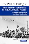 The Past as Prologue: The Importance of History to the Military Profession