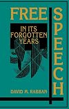 Free Speech in its Forgotten Years, 1870-1920 (Cambridge Historical Studies in American Law and Society)