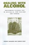 Dealing with alcohol : indigenous usage in Australia, New Zealand and Canada