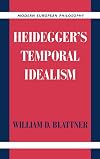 Heidegger's Temporal Idealism (Modern European Philosophy)