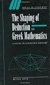 The Shaping of Deduction in Greek Mathematics: A Study in Cognitive History