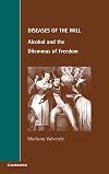 Diseases of the Will: Alcohol and the Dilemmas of Freedom