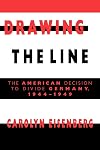 Drawing the Line: The American Decision to Divide Germany, 1944-1949
