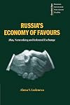 Russia's Economy of Favours: Blat, Networking and Informal Exchange