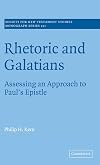 Rhetoric and Galatians: Assessing an Approach to Paul's Epistle (Society for New Testament Studies Monograph Series)