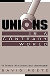 Unions in a contrary world the future of the Australian trade union movement