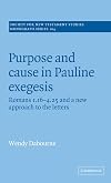 Purpose and Cause in Pauline Exegesis: Romans 1.16-4.25 and a New Approach to the Letters (Society for New Testament Studies Monograph Series)